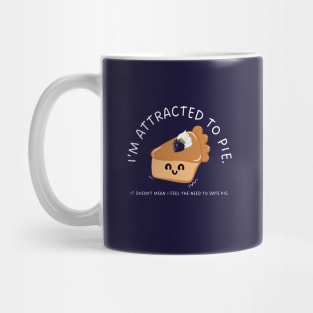 I'm attracted to pie. It doesn't mean I feel the need to date pie. Mug